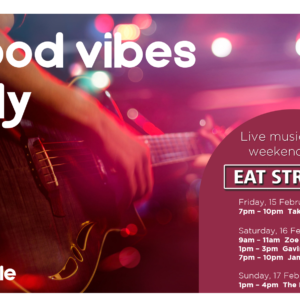 Good Vibes Only – 15th February – 17th February