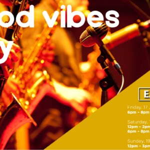 GOOD VIBES ONLY – 17 JULY – 19 JULY