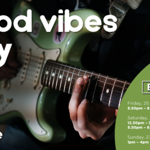 GOOD VIBES ONLY – 25 – 27 JUNE