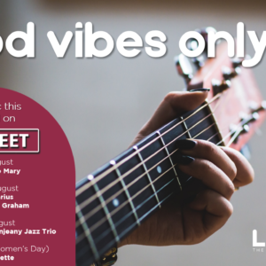 GOOD VIBES ONLY – 5 – 9 August