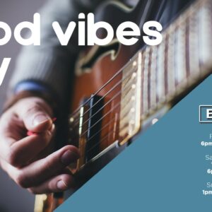 GOOD VIBES ONLY – 18 – 20 AUGUST